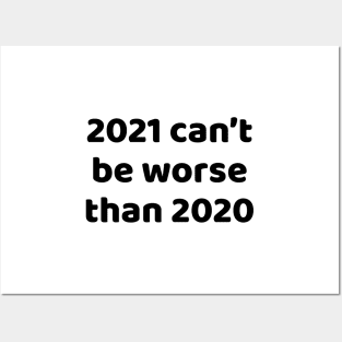 2021 can't be worse than 2020 Posters and Art